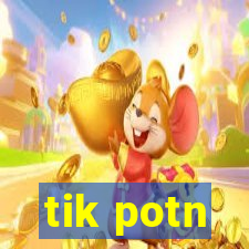 tik potn